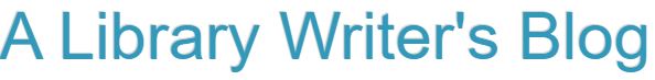 A Library Writer's Blog